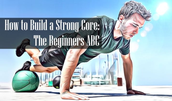 how-to-build-core-strength-from-nothing-a-beginners-abc-2023