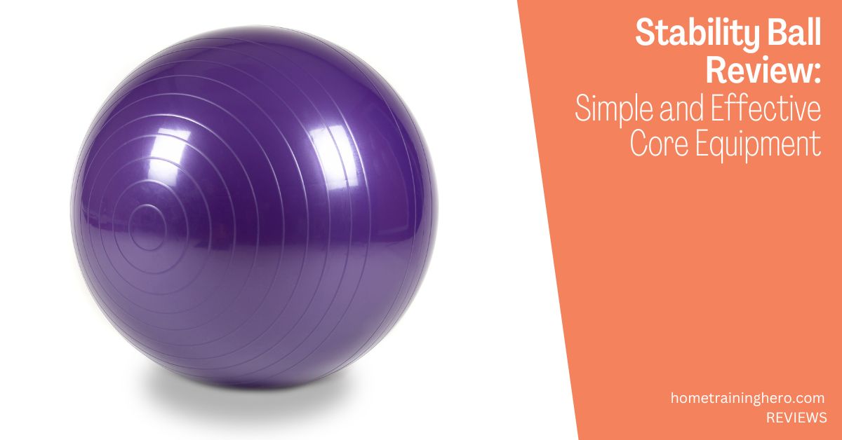 Stability Ball Review: Simple and Effective Core Equipment (2024)